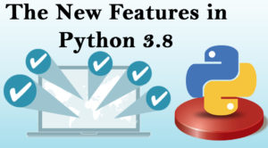 Get to Know The New Features in Python 3.8: A Comprehensive User Guide